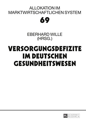 Versorgungsdefizite im deutschen Gesundheitswesen: 18. Bad Orber Gespraeche ueber kontroverse Themen im Gesundheitswesen (Allokation im marktwirtschaftlichen System 69)