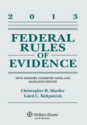 Federal Rules of Evidence: With Advisory Committee Notes and Legislative History, 2013 Edition