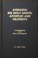 Avenging His Holy Saints, Apostles and Prophets: A Commentary on the Book of Revelation, By D. Gene West B0080R7TZE Book Cover