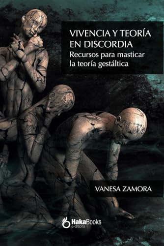 VIVENCIA Y TEORÍA EN DISCORDIA: Recursos para masticar la teoría gestáltica. Curso básico