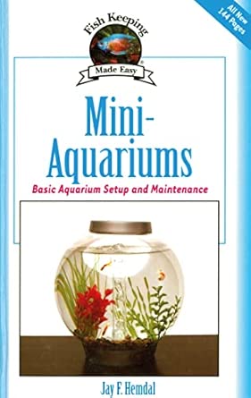 Mini-Aquariums: Basic Aquarium Setup and Maintenance Mini-Aquariums: Basic Aquarium Setup and Maintenance book cover