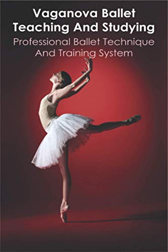 Vaganova Ballet Teaching And Studying: Professional Ballet Technique And Training system: Vaganova B