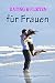 Produktbild Dating und Flirten für Frauen Was dein Traummann wirklich will, Männer verstehen, anziehen und verführen, Beziehungsratgeber für Frauen