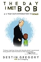 The Day I Met Bob: A 5 Year Old's Introduction to Goals 0692678271 Book Cover