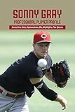 Sonny Gray Professional Player Profile: Sonny Gray Stats, Informations, Bio, Highlights, Fun Quizzes (English Edition)