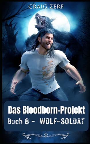PROJEKT BLOODBORN - BUCH 8 WOLF-SOLDAT: Ein Roman über Werwölfe und Shifter (German Edition)