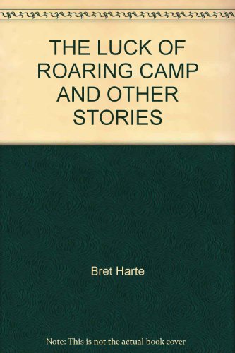 THE LUCK OF ROARING CAMP AND OTHER STORIES B000VHCANW Book Cover