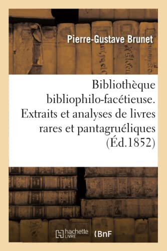 Bibliothèque Bibliophilo-Facétieuse. Extraits Et Analyses de Divers Livres 2ème Éd (Litterature) (French Edition)
