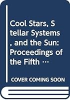Cool Stars, Stellar Systems, and the Sun: Proceedings of the Fifth Cambridge Workshop on Cool Stars, Stellar Systems, and the Sun Held in Boulder, Co (Lecture Notes in Physics) 0387186530 Book Cover