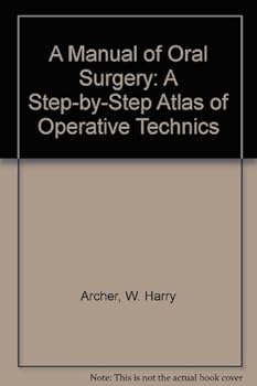 A Manual of Oral Surgery: A Step-by-Step Atlas of Operative Technics