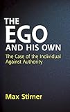 The Ego and His Own: The Case of the Individual Against Authority (Dover Books on Western Philosophy)