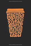 Coffee is always a good Idea: Lustiger Kaffespruch Café Geschenk Kaffeeliebhaber Espresso Kaffee Tee Kaffeebecher Geschenke Notizbuch liniert (A5 Format, 15,24 x 22,86 cm, 120 Seiten)