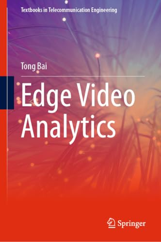 Edge Video Analytics (Textbooks in Telecommunication Engineering)