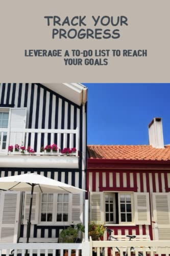 Track Your Progress: Leverage A To-Do List To Reach Your Goals