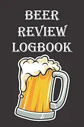 Beer Review Logbook: Journal to Record 99 Beer Tasting Experiences