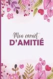 Mon carnet d'amitié: Journal Intime à compléter avec tes copines | Livre pour mieux connaître tes amies et garder en souvenir vos moments inoubliables | Idée cadeau très originale pour une fille