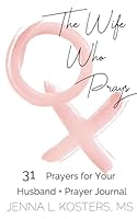 The Wife Who Prays: 31 Prayers for Your Husband + Prayer Journal 1093664681 Book Cover