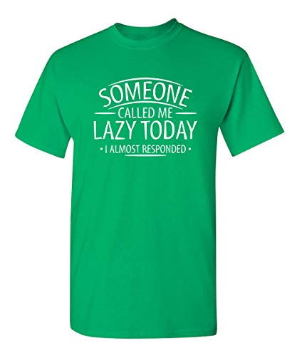 Someone Called Me Lazy I Almost Replied Funny Relatable Meme T Shirt for Men | Funny Lazy Tshirt | Everyday Sarcasm Design | Sarcastic Quote T Shirt | Humor Graphic Tee XL Irish