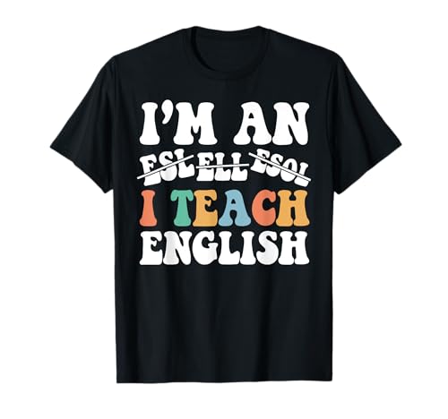 I Teach English I'm An ESL ELL ESOL Teacher Appreciation Camiseta