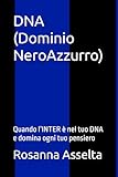 DNA (Dominio NeroAzzurro): Quando l’INTER è nel tuo DNA e...