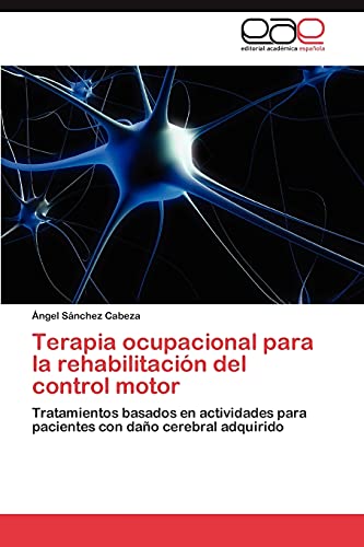 Terapia ocupacional para la rehabilitación del control motor: Tratamientos basados en actividades para pacientes con daño cerebral adquirido