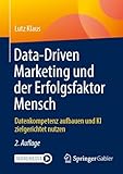 Data-Driven Marketing und der Erfolgsfaktor Mensch: Datenkompetenz aufbauen und KI zielgerichtet nutzen