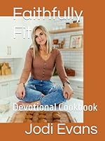 Faithfully Fit: Devotional Cookbook B0BPQJXFNQ Book Cover