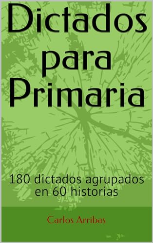 Dictados Para Primaria: 180 Dictados Agrupados En 60 Historias Dictados Para Primaria: 180 Dictados Agrupados En 60 Historias