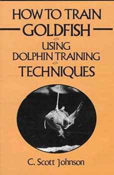 Hardcover How to Train Goldfish Using Dolphin Training Techniques Book