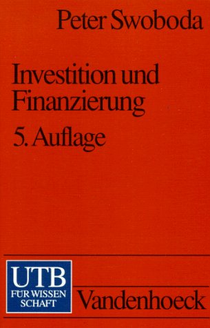 UTB Uni-Taschenbücher, Bd.23, Investition und Finanzierung UTB Uni-Taschenbücher, Bd.23, Investition und Finanzierung