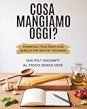 Cosa Mangiamo Oggi? Meal Planner Settimanale: Agenda Settimanale con Lista della Spesa, Idee Piatti e Organizzazione - Pianifica Menù Pranzo e Cena
