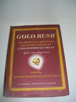 Gold Rush: The Journals, Drawings, and Other Papers of J. Goldsborough Bruff Captain, Washington City, and California Mining Association