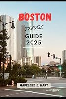 BOSTON TRAVEL GUIDE 2025 (Beyond Borders: Travel Guide 2025) B0F5VD6BQK Book Cover