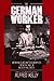 The German Worker: Working-Class Autobiographies from the Age of Industrialization