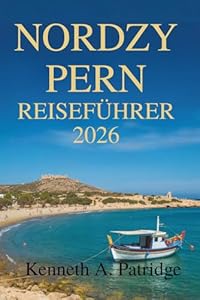 NORDZYPERN REISEFÜHRER 2026: Entdecken Sie die verborgenen Schätze des Mittelmeerinselstaates