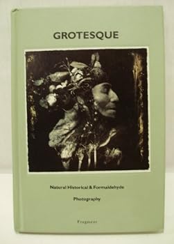 Hardcover Grotesque: Natural, historical, & formaldehyde photography : Akin & Ludwig ... [et al.] Book