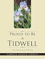 Proud to Be a Tidwell: Still Achieving and Failing 1504921798 Book Cover