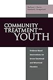 Community Treatment For Youth: Evidence-Based Interventions for Severe Emotional and Behavioral Disorders (Innovations in Practice and Service ... Service Delivery with Vulnerable Populations)