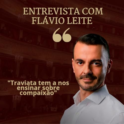 Entrevista com Fl&aacute;vio Leite: Traviata e Compaix&atilde;o