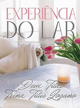 EXPERIÊNCIA DO LAR (EDIÇÃO MEMORIAL) COMO TORNAR SUA CASA UM LUGAR DE AMOR E PAZ