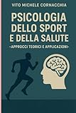 PSICOLOGIA DELLO SPORT E DELLA SALUTE - APPROCCI TEORICI E...