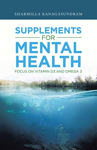Supplements for Mental Health: Focus on Vitamin D3 and Omega 3 (E...