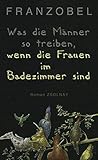  Was die Männer so treiben, wenn die Frauen im Badezimmer sind: Roman