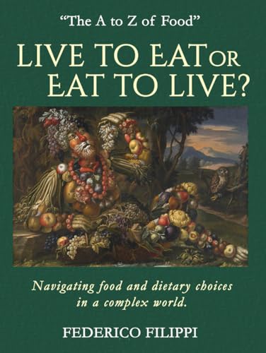 Live To Eat Or Eat To Live?: Navigating Food And Dietary Choices In A Complex World