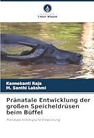 Pränatale Entwicklung der großen Speicheldrüsen beim Büffel (German Edition) 6202498927 Book Cover