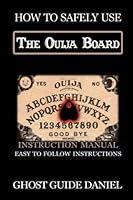 How to Safely Use the Ouija Board: An Instruction Manual 1508646945 Book Cover