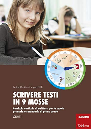 Scrivere Testi In 9 Mosse. Curricolo Verticale Di Scrittura Per La Scuola Primaria E Secondaria Di Primo Grado