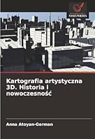 Kartografia artystyczna 3D. Historia i nowoczesnosc (Polish Edition) 6203901903 Book Cover