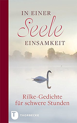 In einer Seele Einsamkeit - Rilke-Gedichte für schwere Stunden