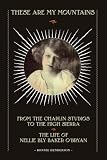 These Are My Mountains: From the Chaplin Studios to the High Sierra The Life of Nellie Bly Baker O'Bryan